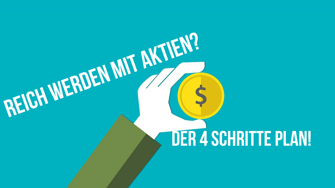 Reich werden mit Aktien – Dein perfekter 4 Schritte Plan